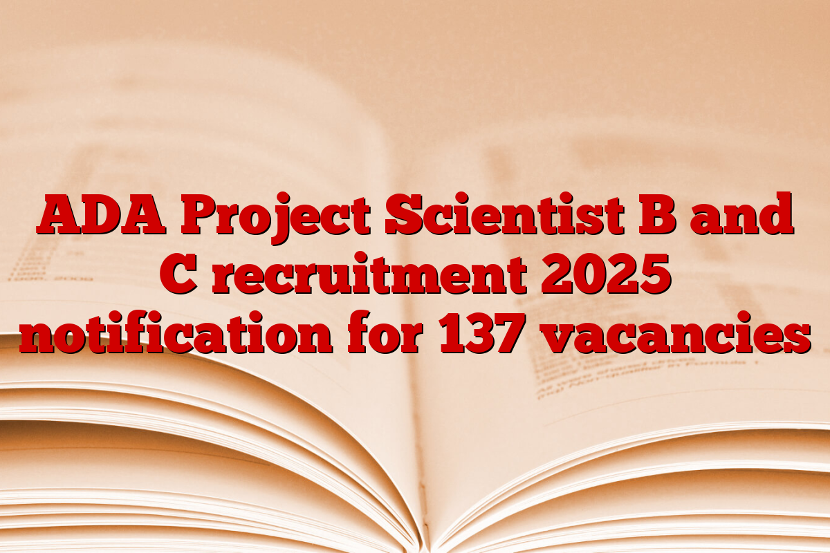 ADA Project Scientist B and C recruitment 2025 notification for 137 vacancies