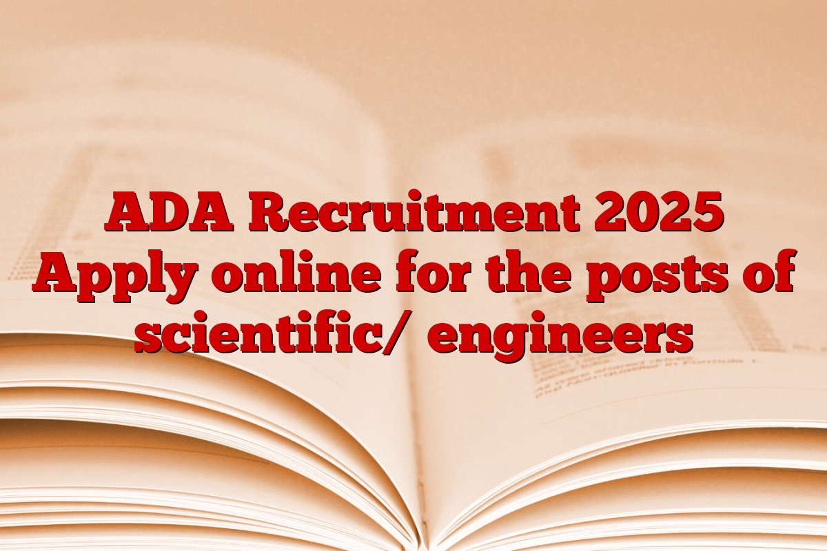 ADA Recruitment 2025 Apply online for the posts of scientific/ engineers