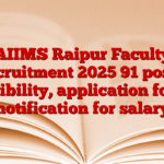 AIIMS Raipur Faculty Recruitment 2025 91 posts, eligibility, application form, notification for salary