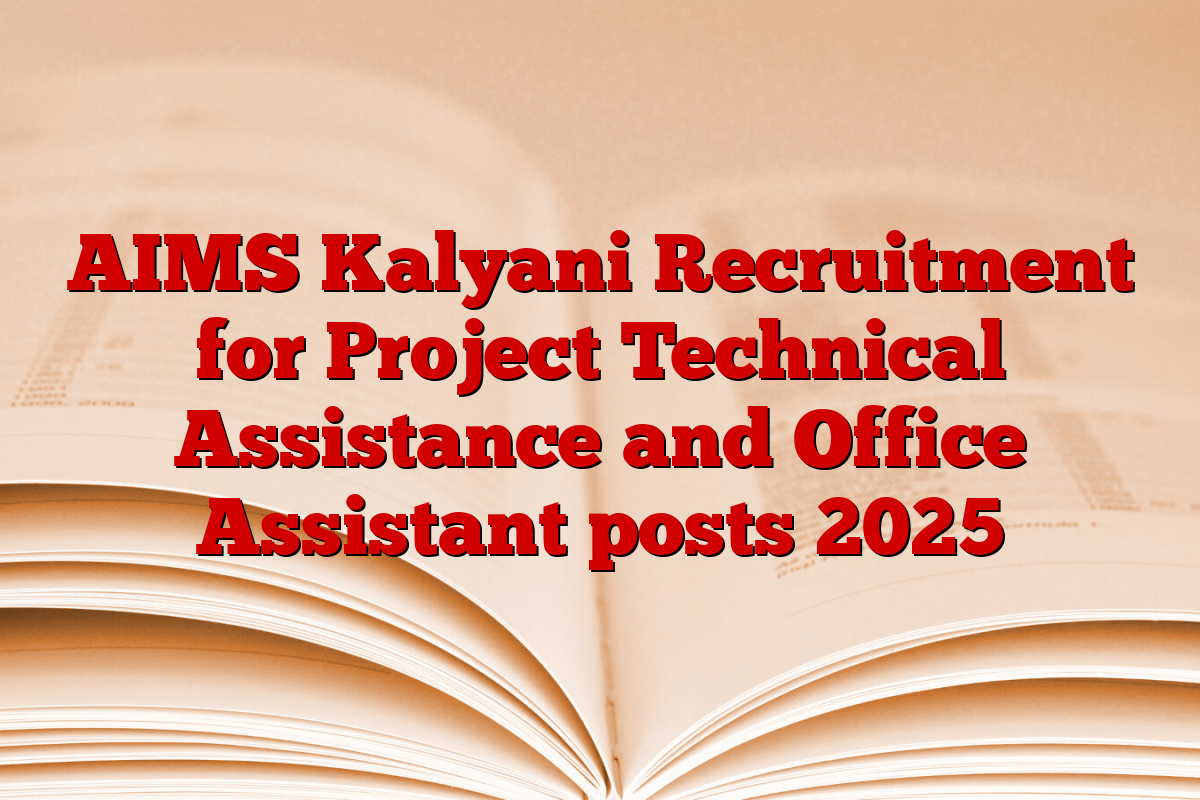 AIMS Kalyani Recruitment for Project Technical Assistance and Office Assistant posts 2025