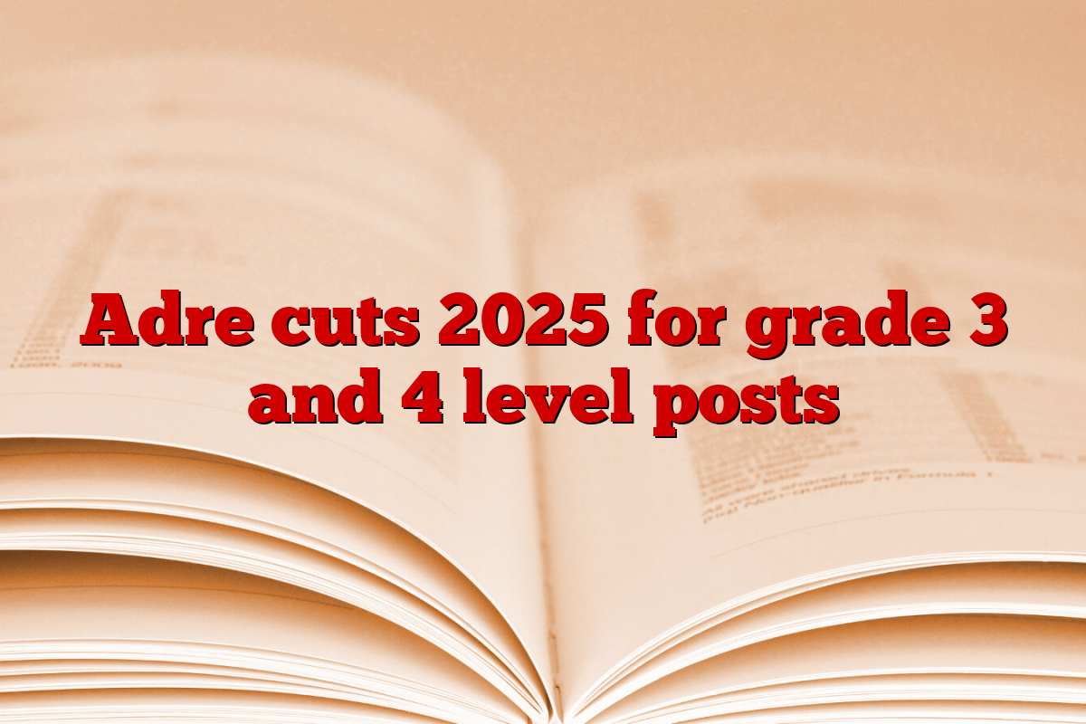 Adre cuts 2025 for grade 3 and 4 level posts