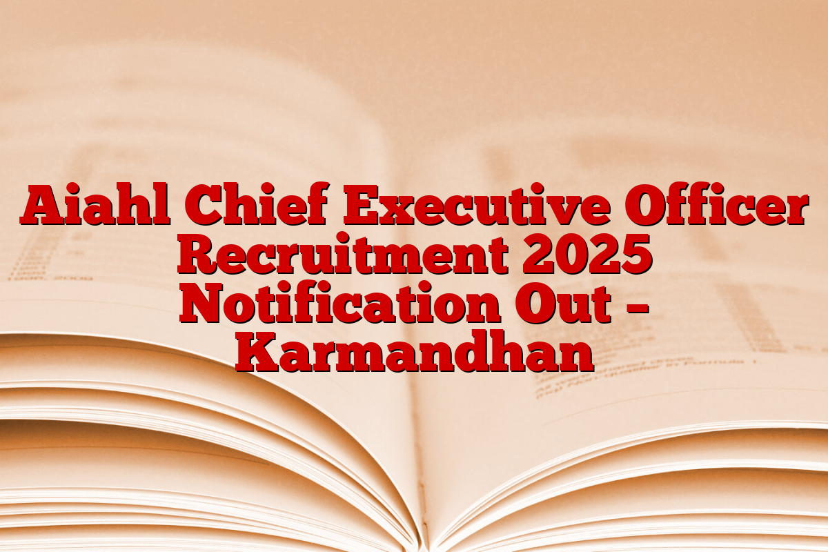 Aiahl Chief Executive Officer Recruitment 2025 Notification Out – Karmandhan