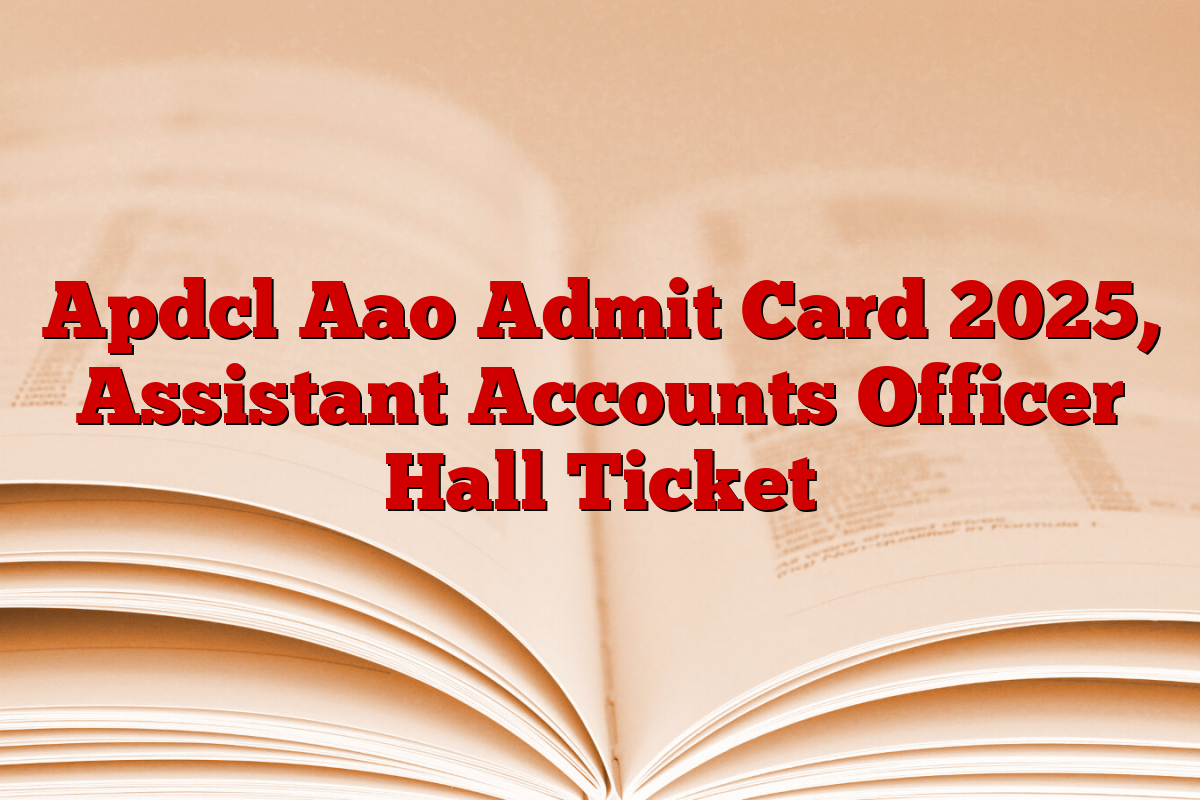 Apdcl Aao Admit Card 2025, Assistant Accounts Officer Hall Ticket