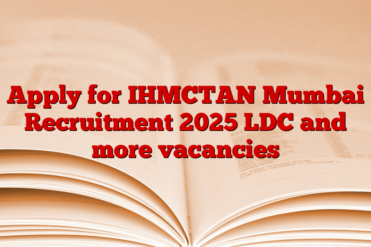 Apply for IHMCTAN Mumbai Recruitment 2025 LDC and more vacancies