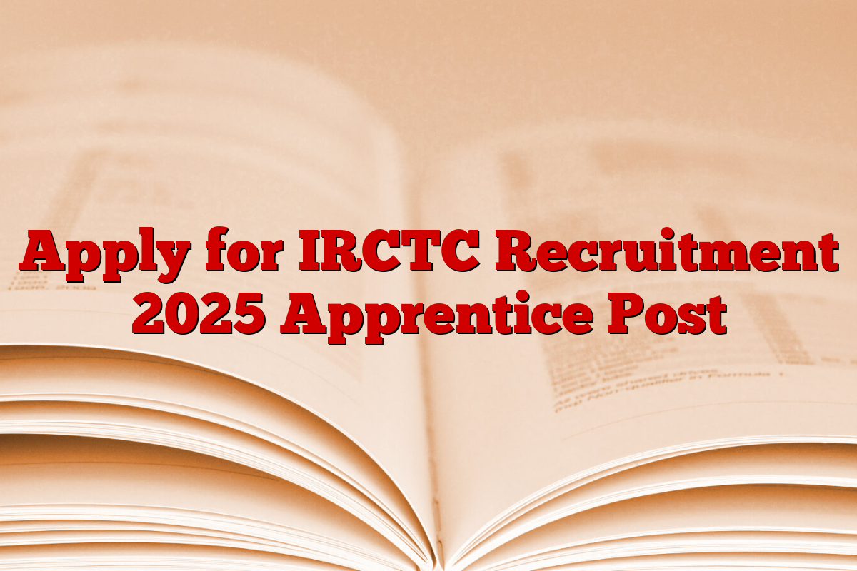 Apply for IRCTC Recruitment 2025 Apprentice Post