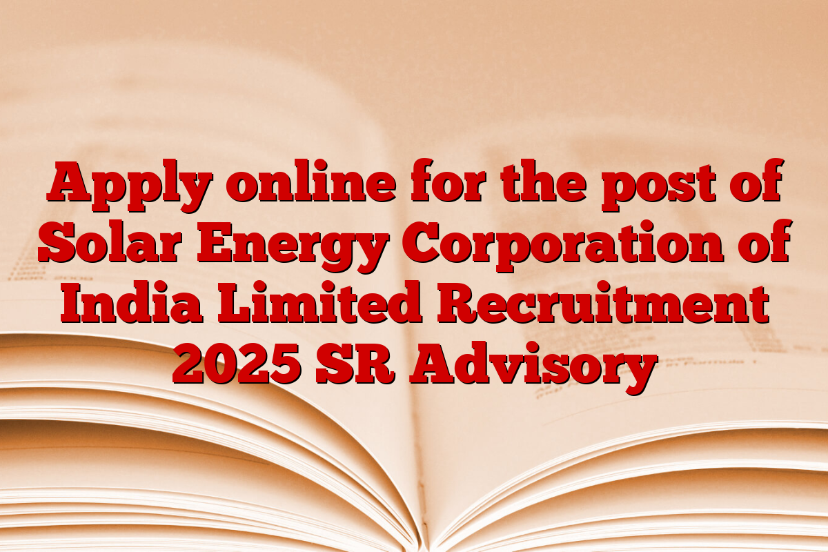 Apply online for the post of Solar Energy Corporation of India Limited Recruitment 2025 SR Advisory