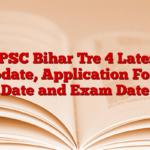 BPSC Bihar Tre 4 Latest Update, Application Form Date and Exam Date