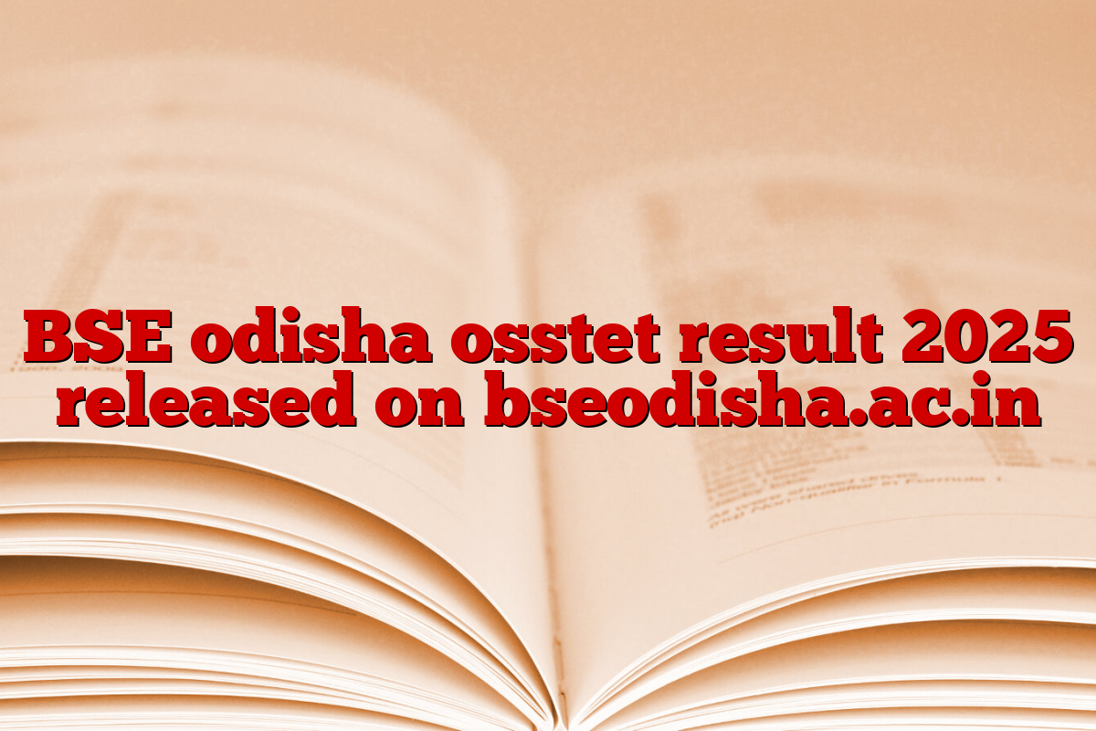 BSE odisha osstet result 2025 released on bseodisha.ac.in