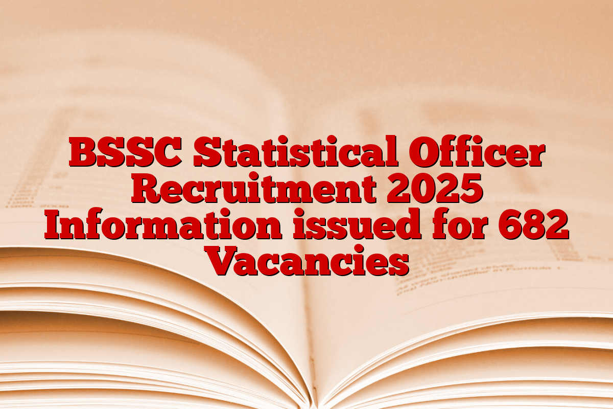 BSSC Statistical Officer Recruitment 2025 Information issued for 682 Vacancies