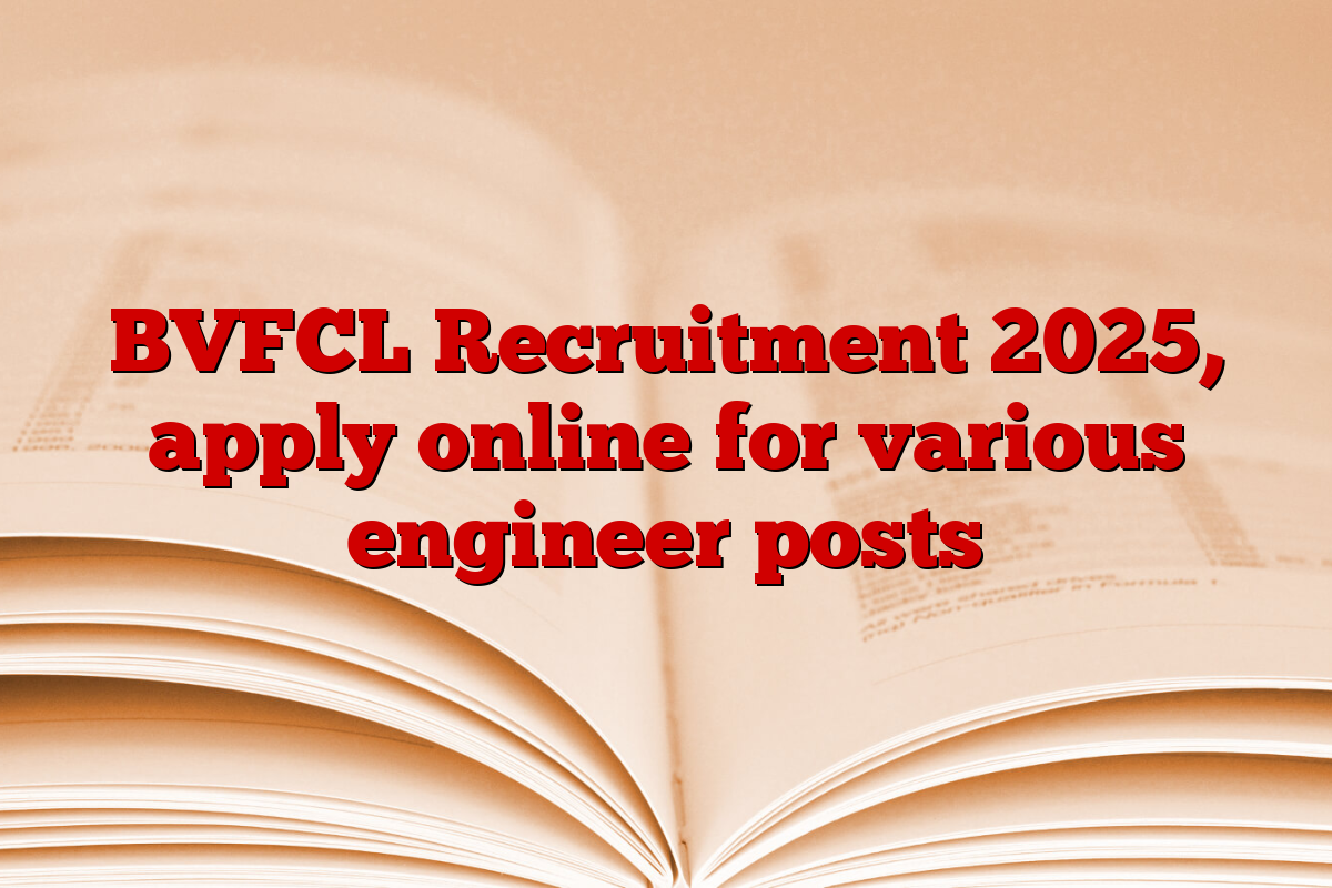 BVFCL Recruitment 2025, apply online for various engineer posts