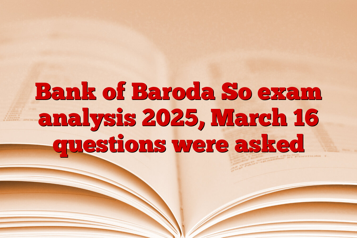 Bank of Baroda So exam analysis 2025, March 16 questions were asked