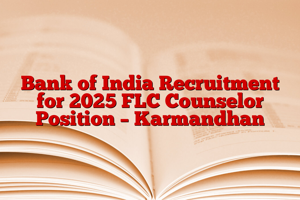 Bank of India Recruitment for 2025 FLC Counselor Position – Karmandhan