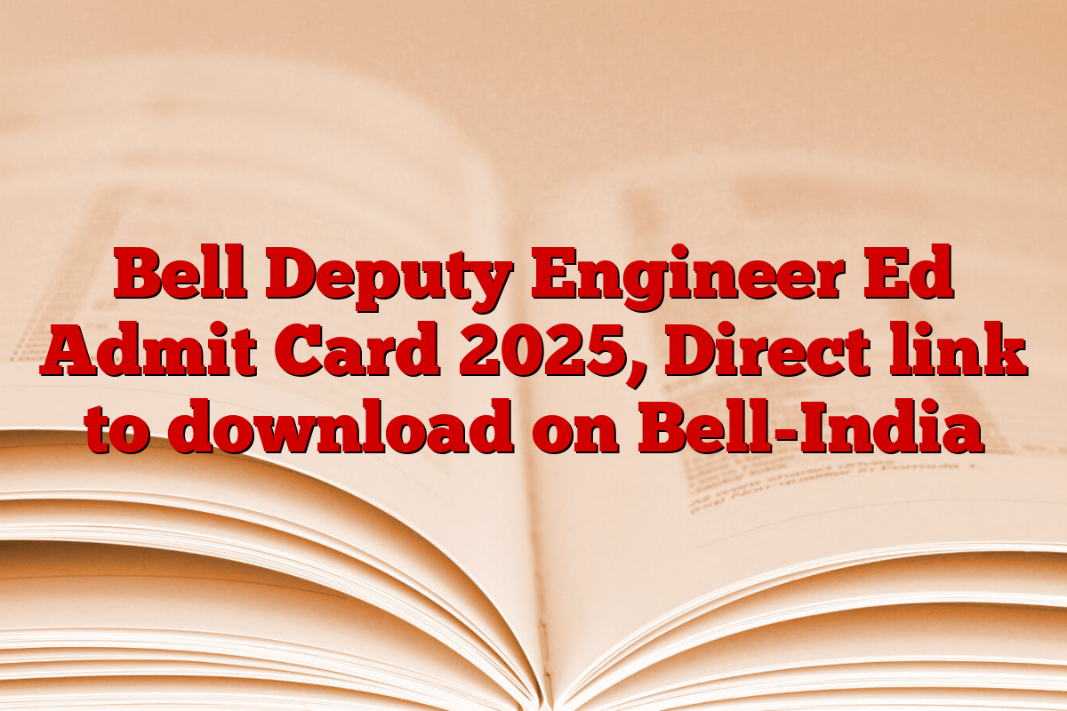 Bell Deputy Engineer Ed Admit Card 2025, Direct link to download on Bell-India