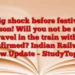 Big shock before festive season! Will you not be able to travel in the train without confirmed? Indian Railway New Update – StudyToper