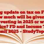 Big update on tax on FD! How much will be given on investing in 2025 or will notice? FD and Income Tax Limit 2025 – StudyToper