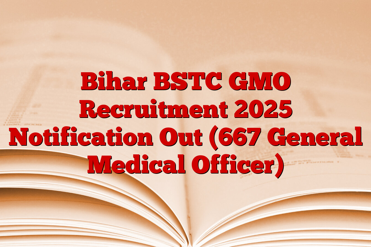 Bihar BSTC GMO Recruitment 2025 Notification Out (667 General Medical Officer)