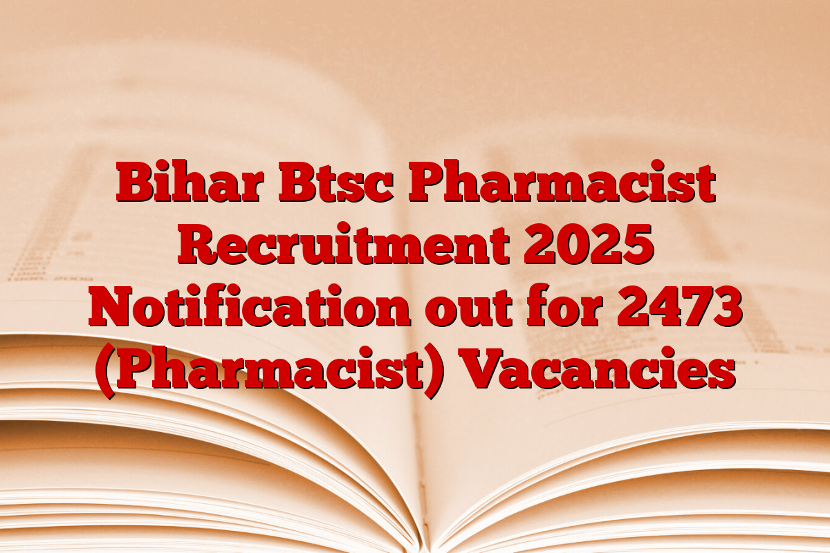 Bihar Btsc Pharmacist Recruitment 2025 Notification out for 2473 (Pharmacist) Vacancies
