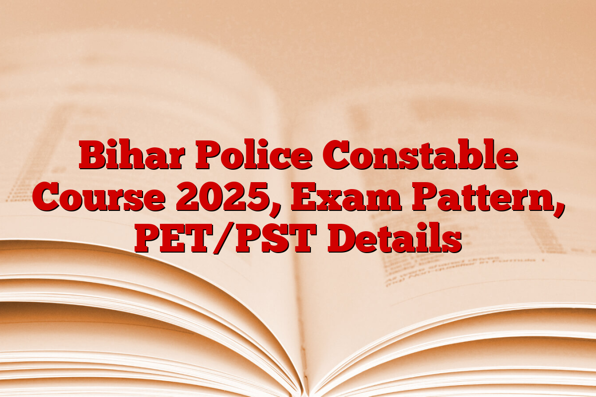 Bihar Police Constable Course 2025, Exam Pattern, PET/PST Details