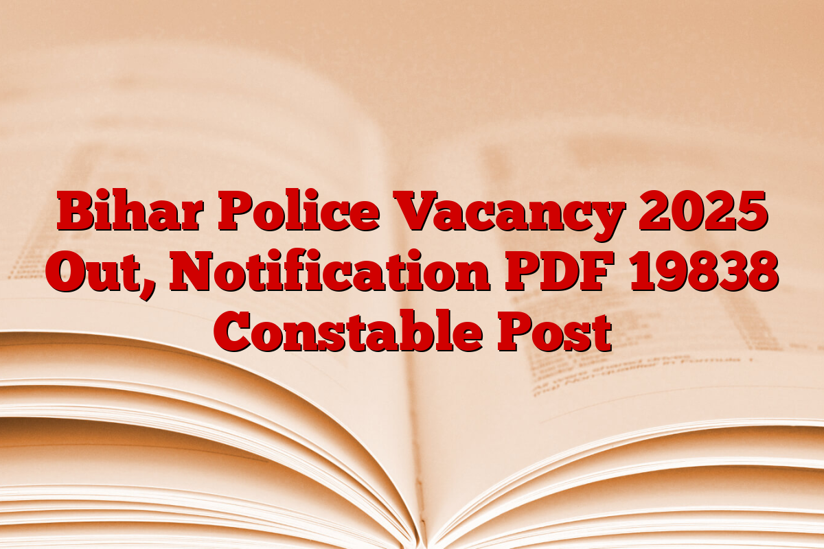 Bihar Police Vacancy 2025 Out, Notification PDF 19838 Constable Post