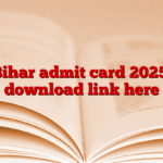 Bihar admit card 2025, download link here