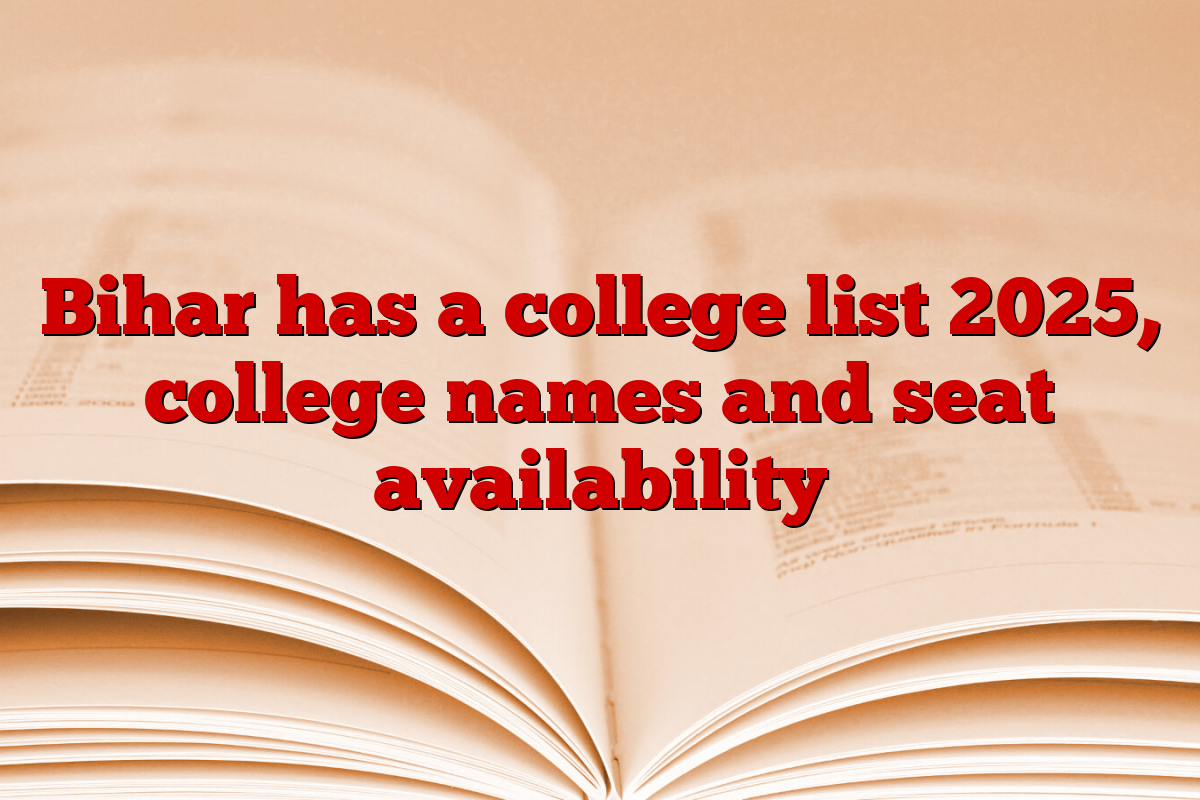 Bihar has a college list 2025, college names and seat availability