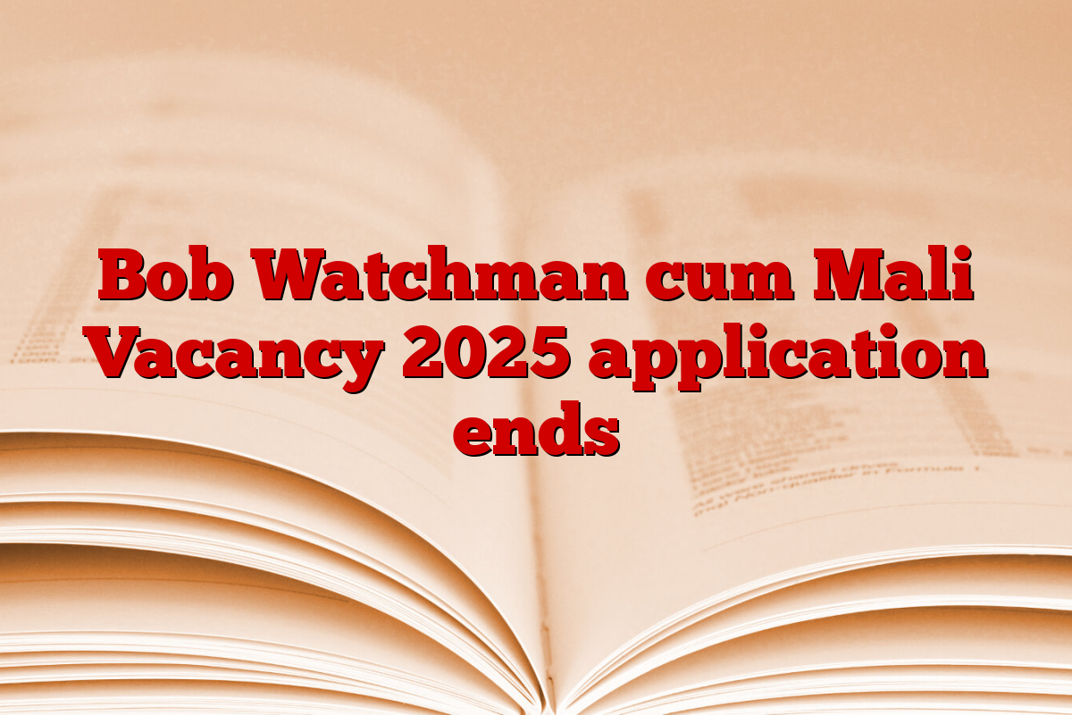 Bob Watchman cum Mali Vacancy 2025 application ends