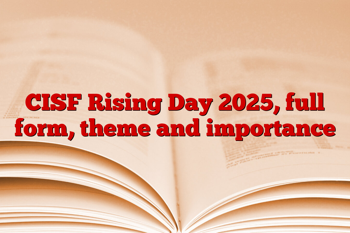 CISF Rising Day 2025, full form, theme and importance