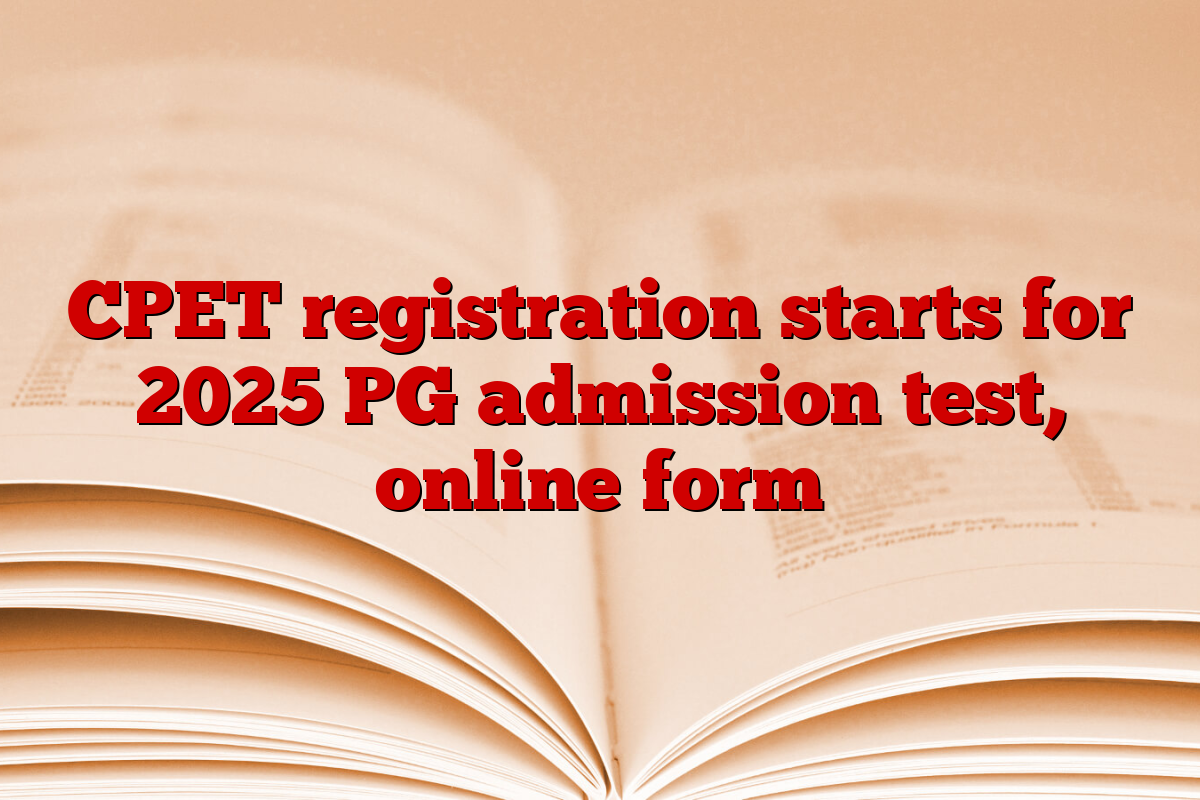 CPET registration starts for 2025 PG admission test, online form