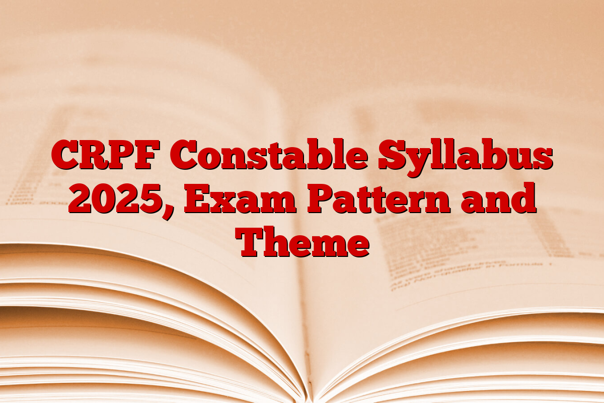 CRPF Constable Syllabus 2025, Exam Pattern and Theme