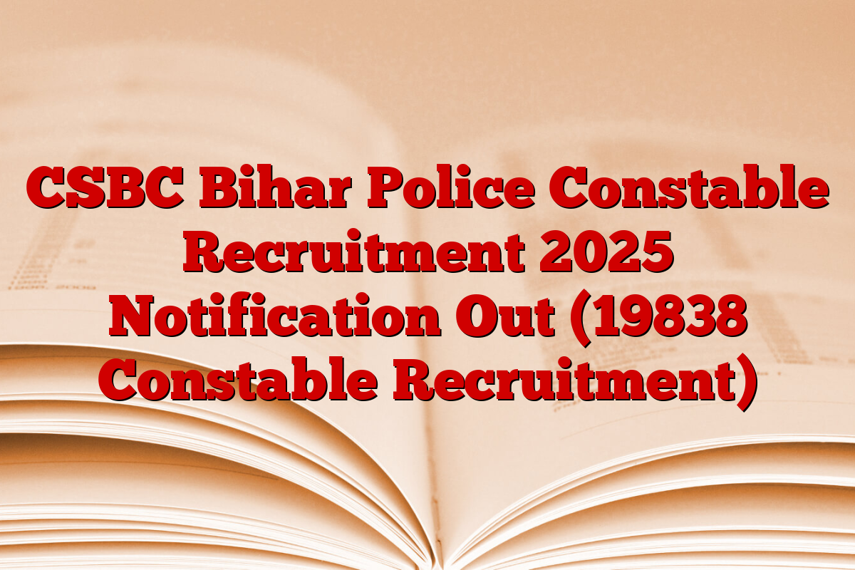 CSBC Bihar Police Constable Recruitment 2025 Notification Out (19838 Constable Recruitment)