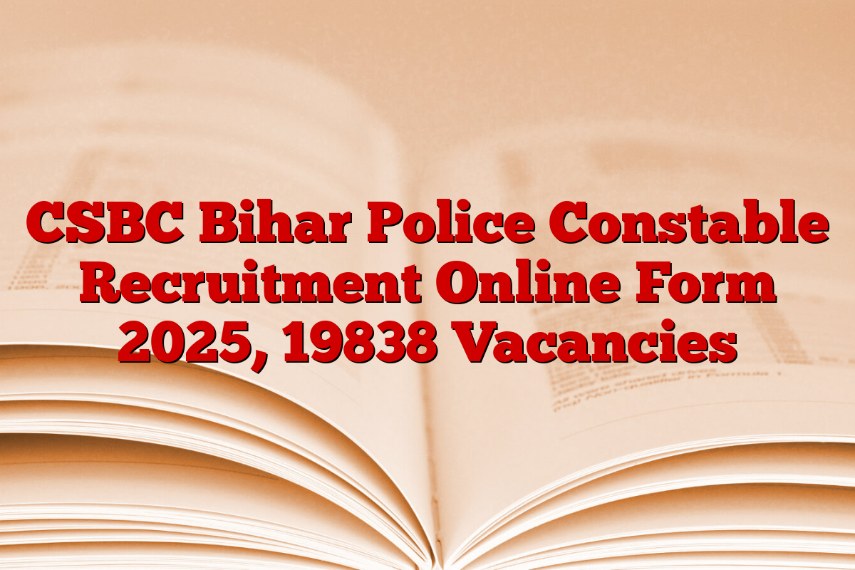 CSBC Bihar Police Constable Recruitment Online Form 2025, 19838 Vacancies