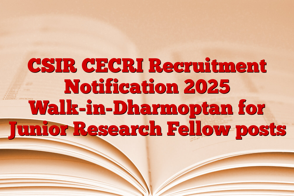 CSIR CECRI Recruitment Notification 2025 Walk-in-Dharmoptan for Junior Research Fellow posts