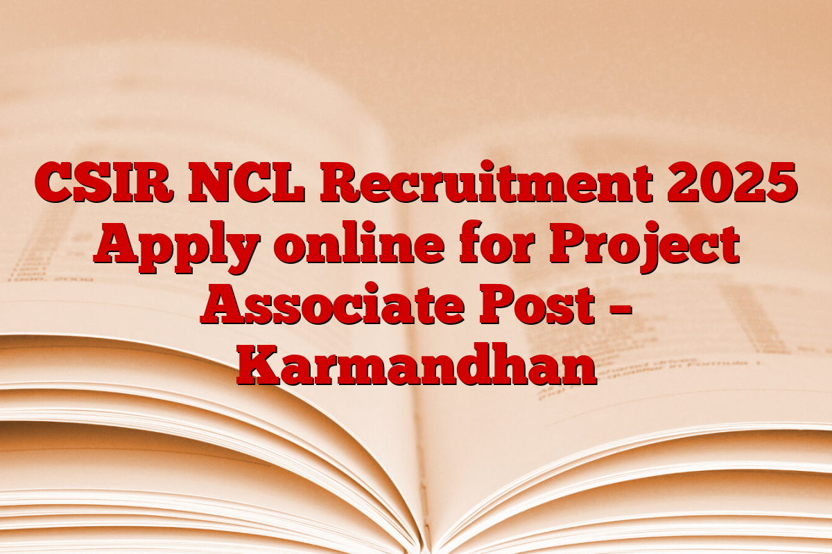 CSIR NCL Recruitment 2025 Apply online for Project Associate Post – Karmandhan