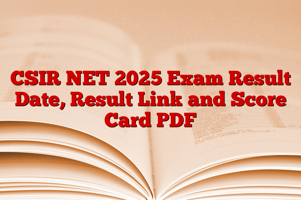 CSIR NET 2025 Exam Result Date, Result Link and Score Card PDF