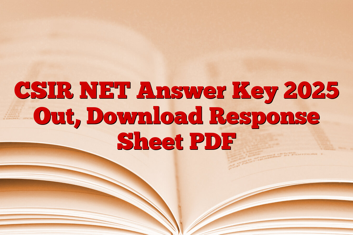 CSIR NET Answer Key 2025 Out, Download Response Sheet PDF