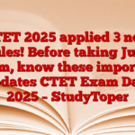 CTET 2025 applied 3 new rules! Before taking July exam, know these important updates CTET Exam Date 2025 – StudyToper