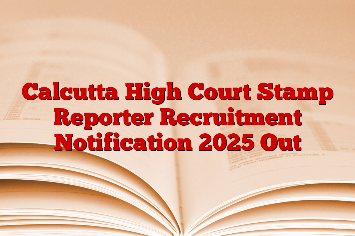 Calcutta High Court Stamp Reporter Recruitment Notification 2025 Out