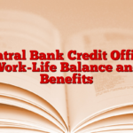 Central Bank Credit Officer Work-Life Balance and Benefits