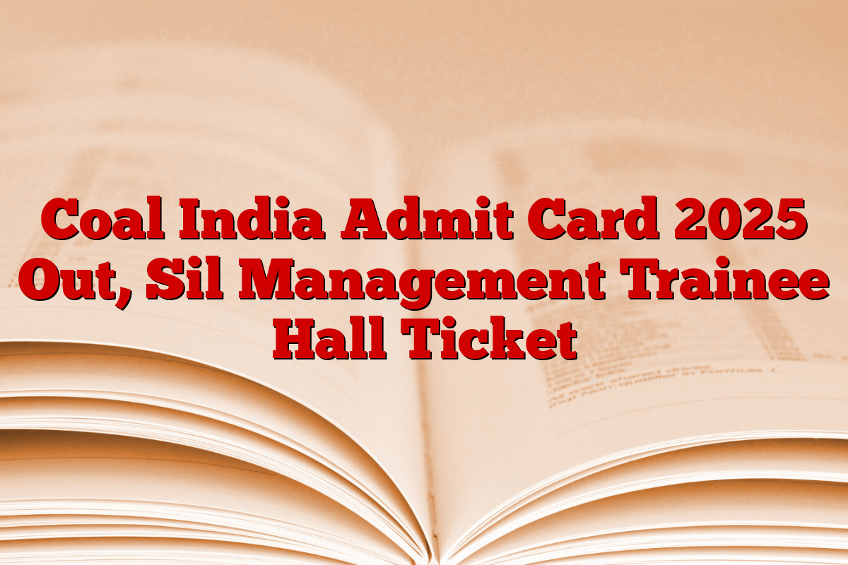 Coal India Admit Card 2025 Out, Sil Management Trainee Hall Ticket