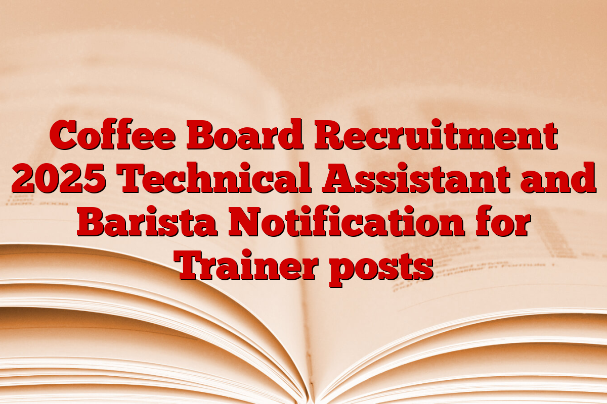 Coffee Board Recruitment 2025 Technical Assistant and Barista Notification for Trainer posts