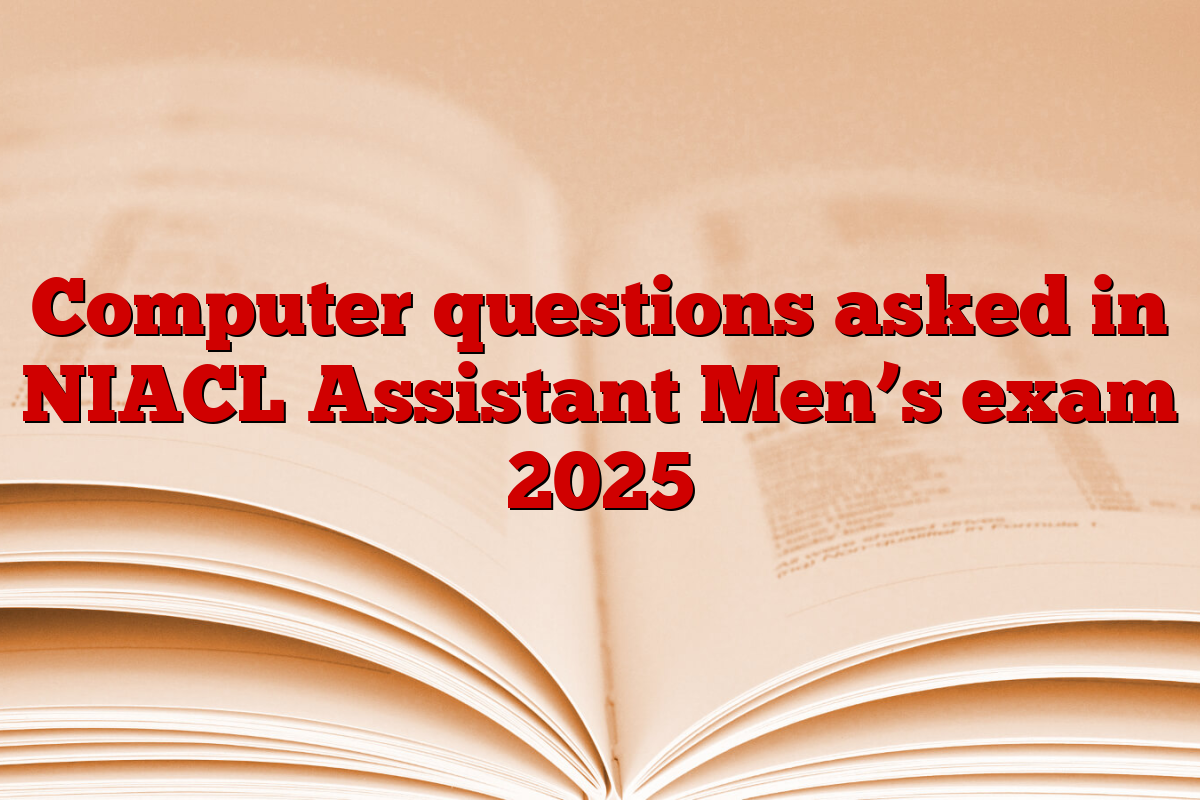 Computer questions asked in NIACL Assistant Men’s exam 2025