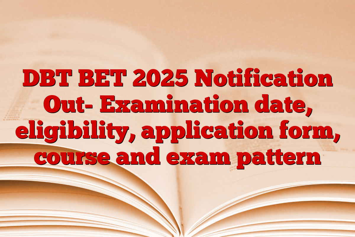DBT BET 2025 Notification Out- Examination date, eligibility, application form, course and exam pattern