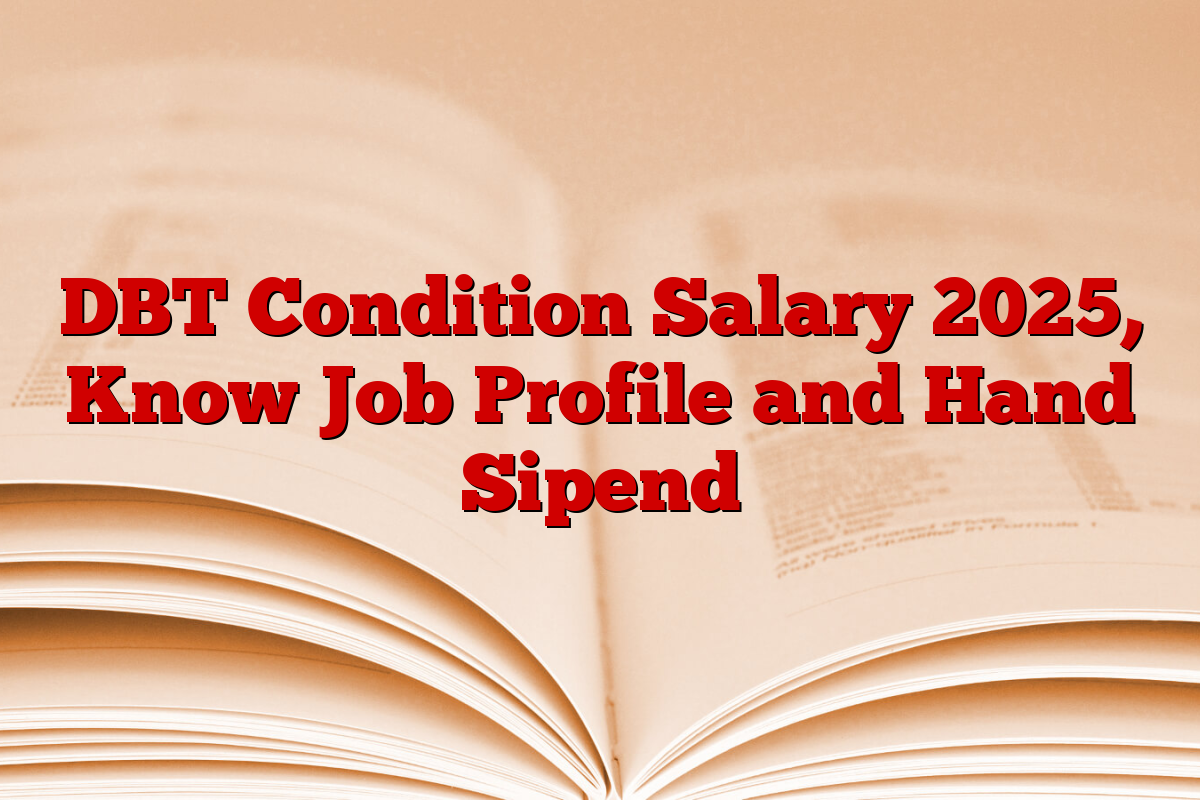 DBT Condition Salary 2025, Know Job Profile and Hand Sipend