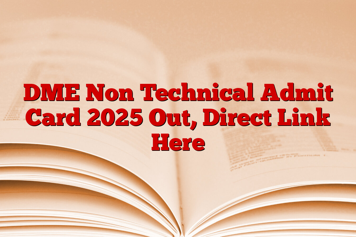 DME Non Technical Admit Card 2025 Out, Direct Link Here