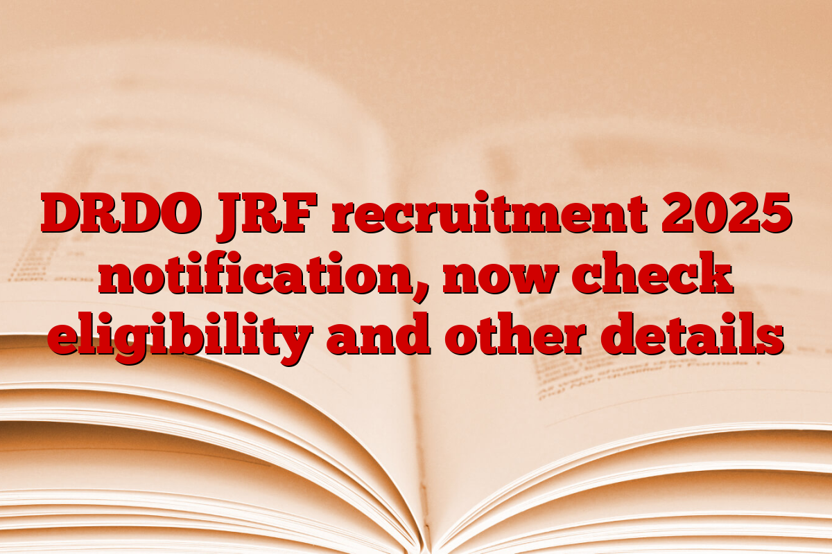 DRDO JRF recruitment 2025 notification, now check eligibility and other details