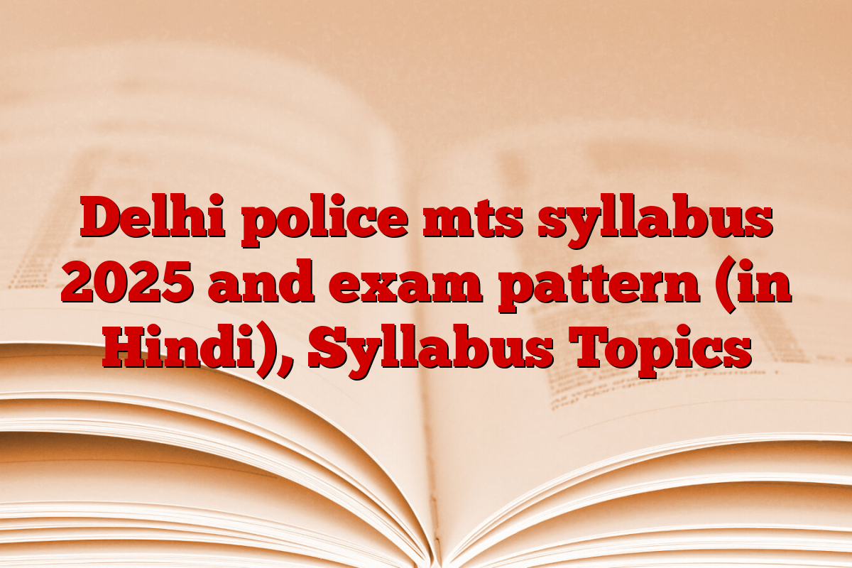 Delhi police mts syllabus 2025 and exam pattern (in Hindi), Syllabus Topics