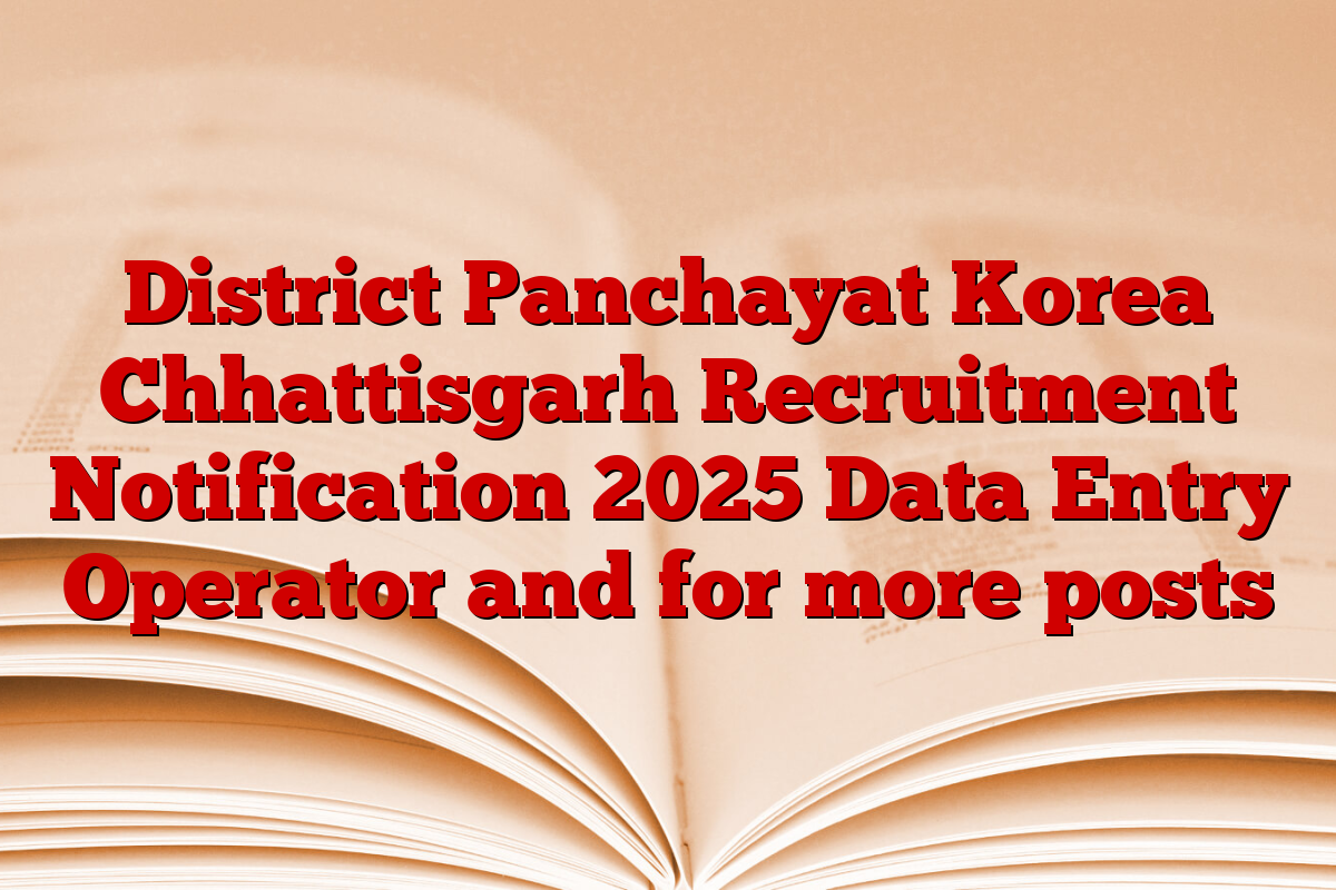 District Panchayat Korea Chhattisgarh Recruitment Notification 2025 Data Entry Operator and for more posts