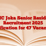 ESIC Joka Senior Resident Recruitment 2025 Notification for 47 Vacancies