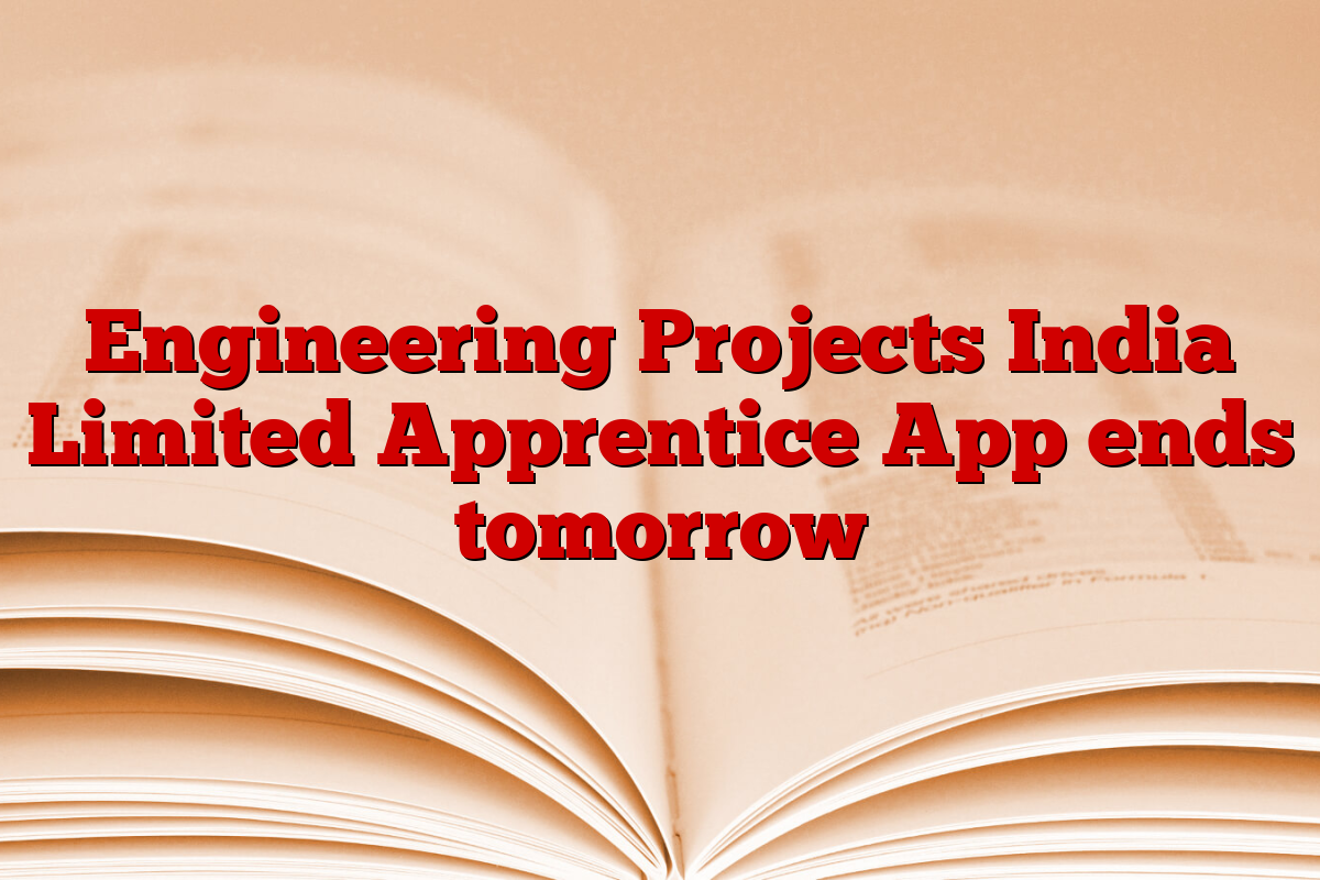 Engineering Projects India Limited Apprentice App ends tomorrow