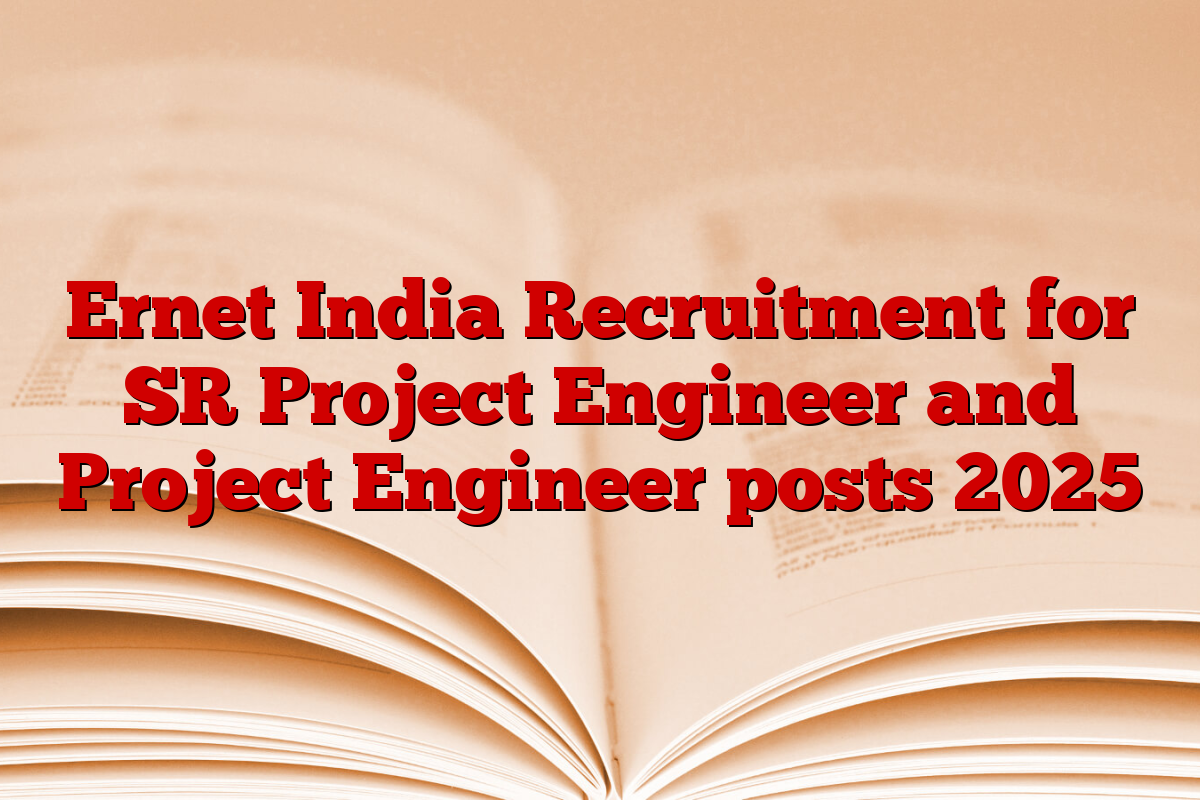 Ernet India Recruitment for SR Project Engineer and Project Engineer posts 2025